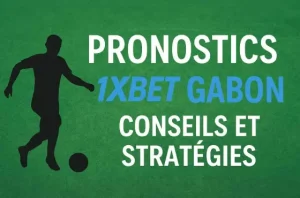 Pronostics et conseils de paris sportifs avec 1xBet au Gabon